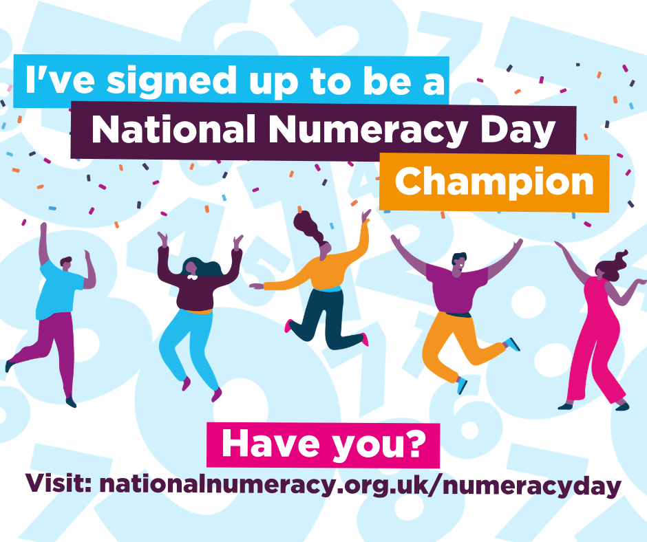 Graphic for use on social media, reading "I've signed up to be a Naitonal Numeracy Day Champion. Have you? Visit: nationalnumeracy.org.uk/numeracyday"