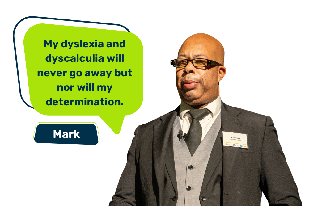 Image of Mark with the quote "My dyslexia and dyscalculia will never go away, but nor will my determination."