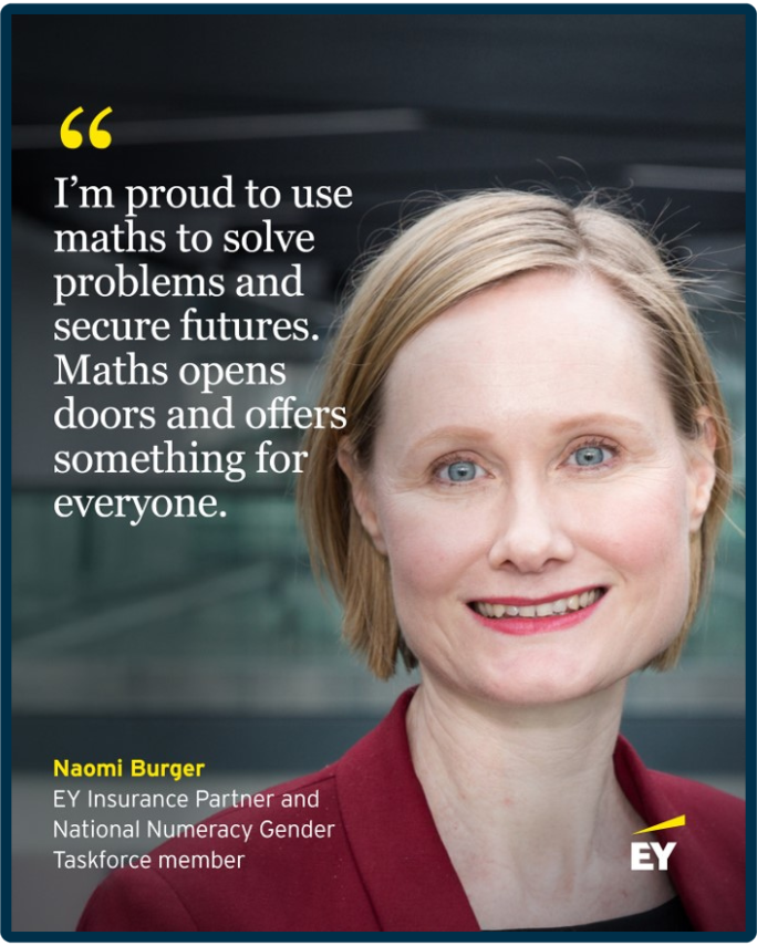 Naomi Burger, EY Insurance Partner and National Numeracy Gender Taskforce member, with a quote saying "I'm proud to use maths to solve problems and secure futures. Maths opens doors and offers something for everyone,"