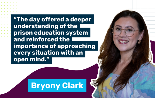 Headshot of Byrony Clark, Training Manager, with a quote saying "The day offered a deeper understanding of the prison education system and reinforced the importance of approaching every situation with an open mind."