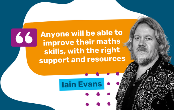 Image of Iain Evans with a quote saying "Anyone will be able to improve their maths skills, with the right support and resources."