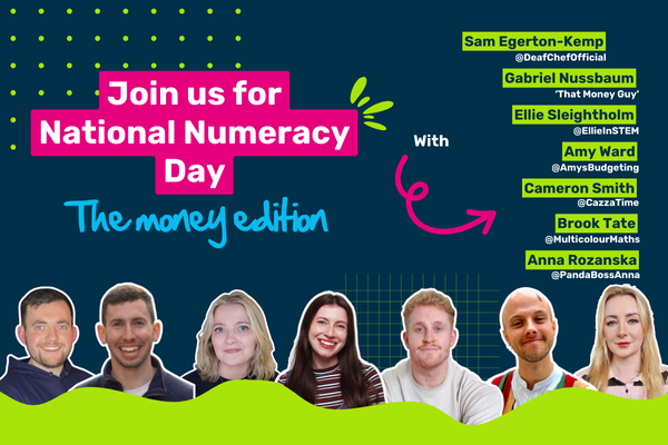 Image shows our National Numeracy Day content creators and the title 'Join us for National Numeracy Day the money edition'